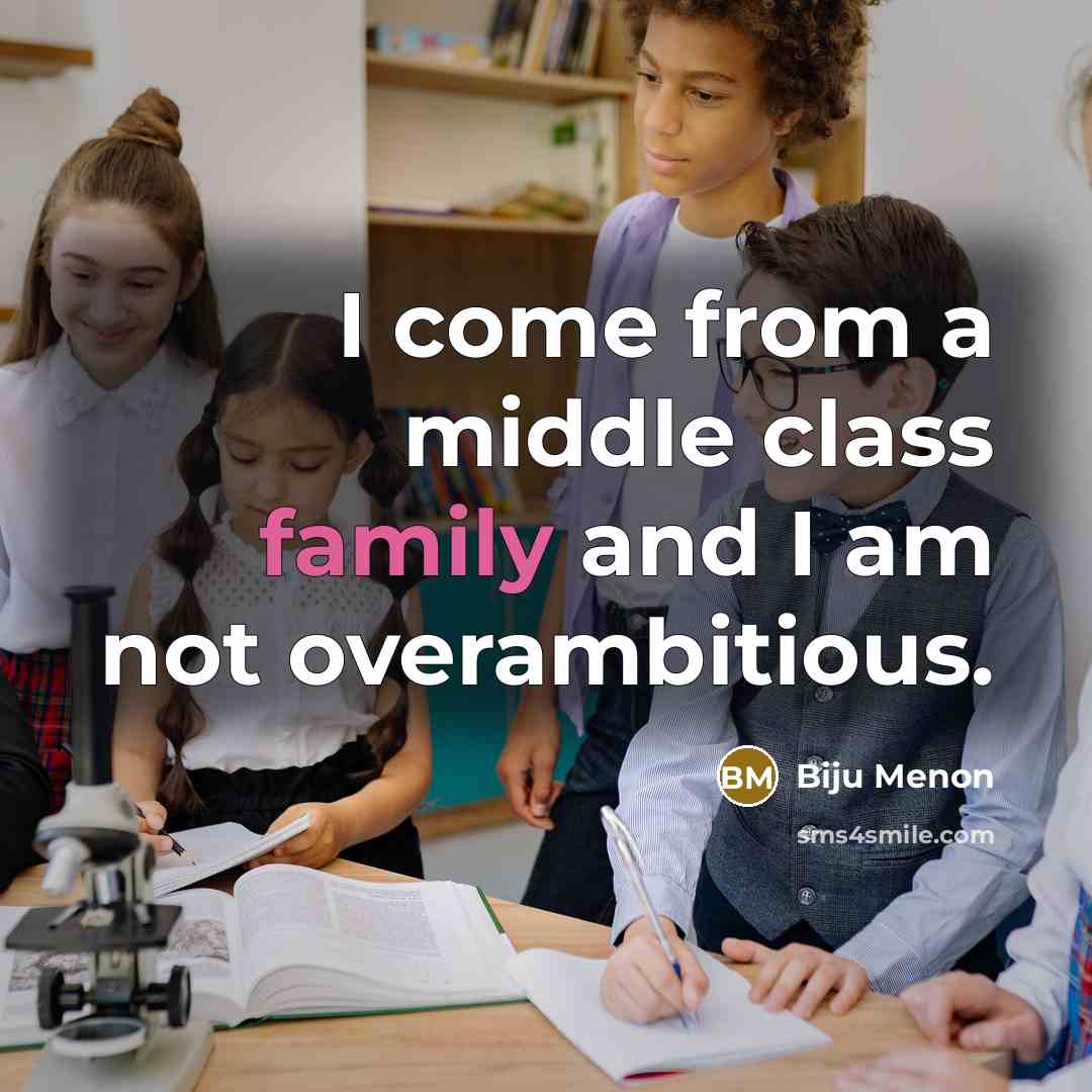 “I come from a middle class family and I am…” quote by Biju Menon