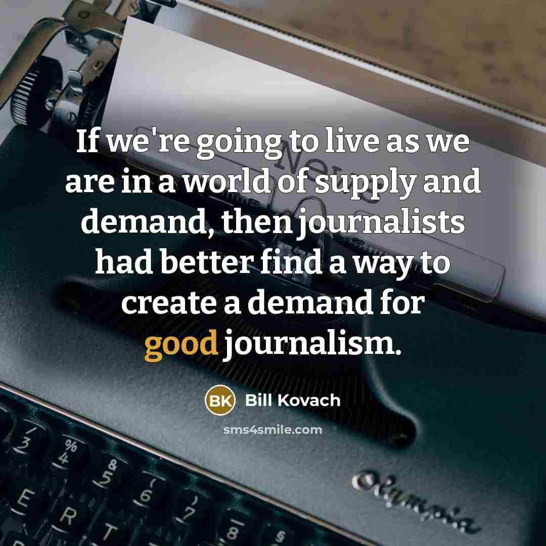 “If we're going to live as we are in a…” quote by Bill Kovach