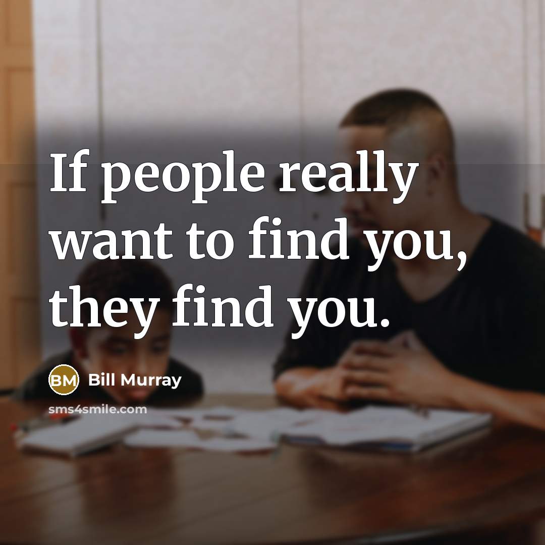 “If people really want to find you, they find you.…” quote by Bill Murray