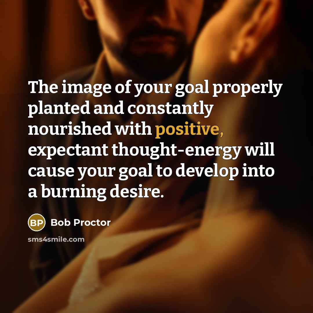 “The image of your goal properly planted and constantly nourished…” quote by Bob Proctor