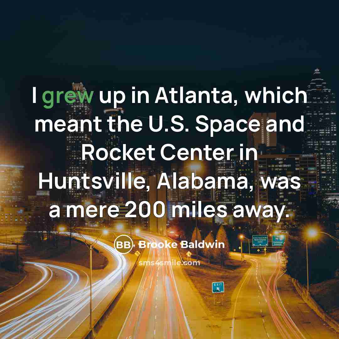 “I grew up in Atlanta, which meant the U.S. Space…” quote by Brooke Baldwin