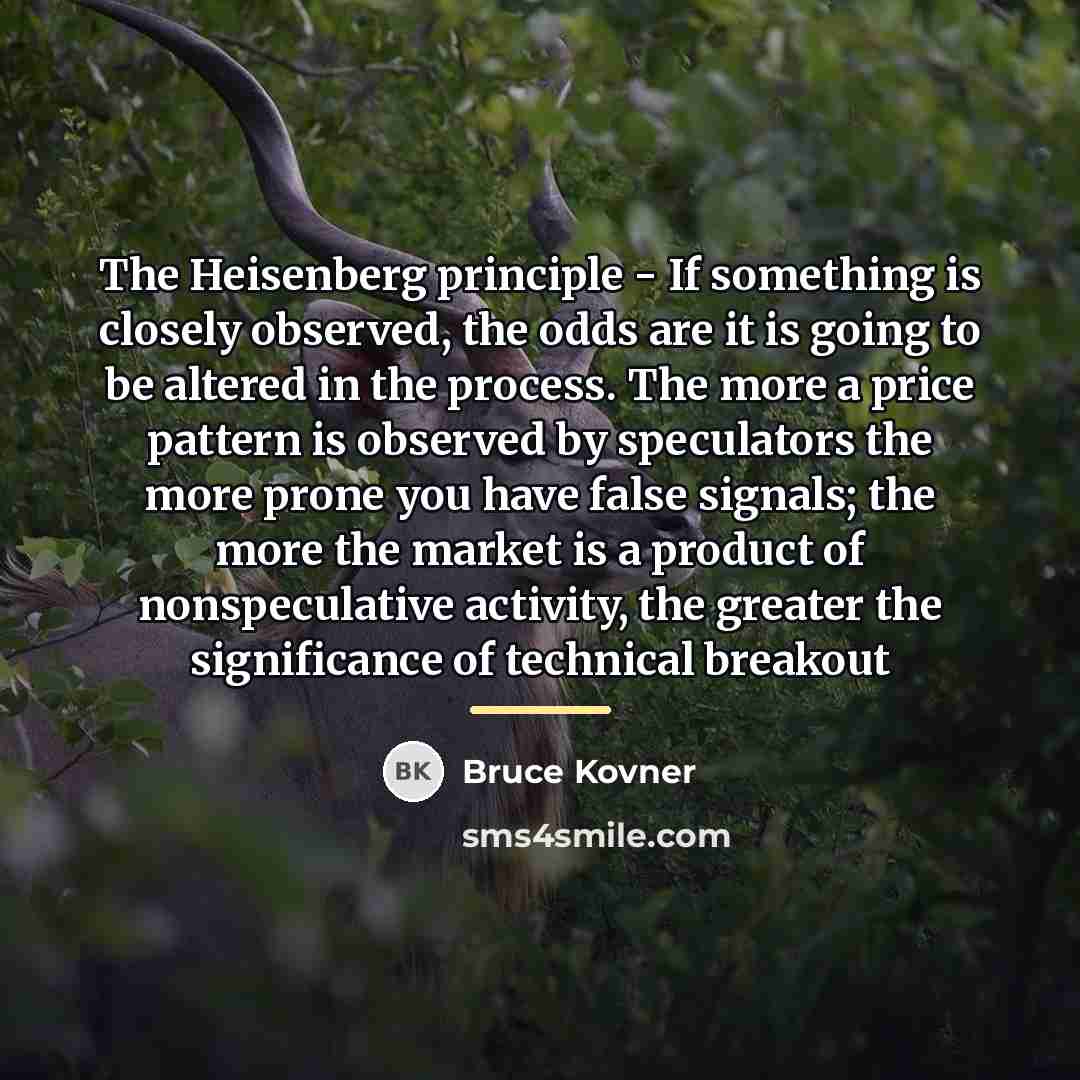 “The Heisenberg principle - If something is closely observed, the…” quote by Bruce Kovner