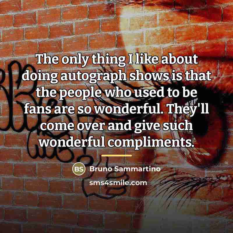 “The only thing I like about doing autograph shows is…” quote by Bruno Sammartino