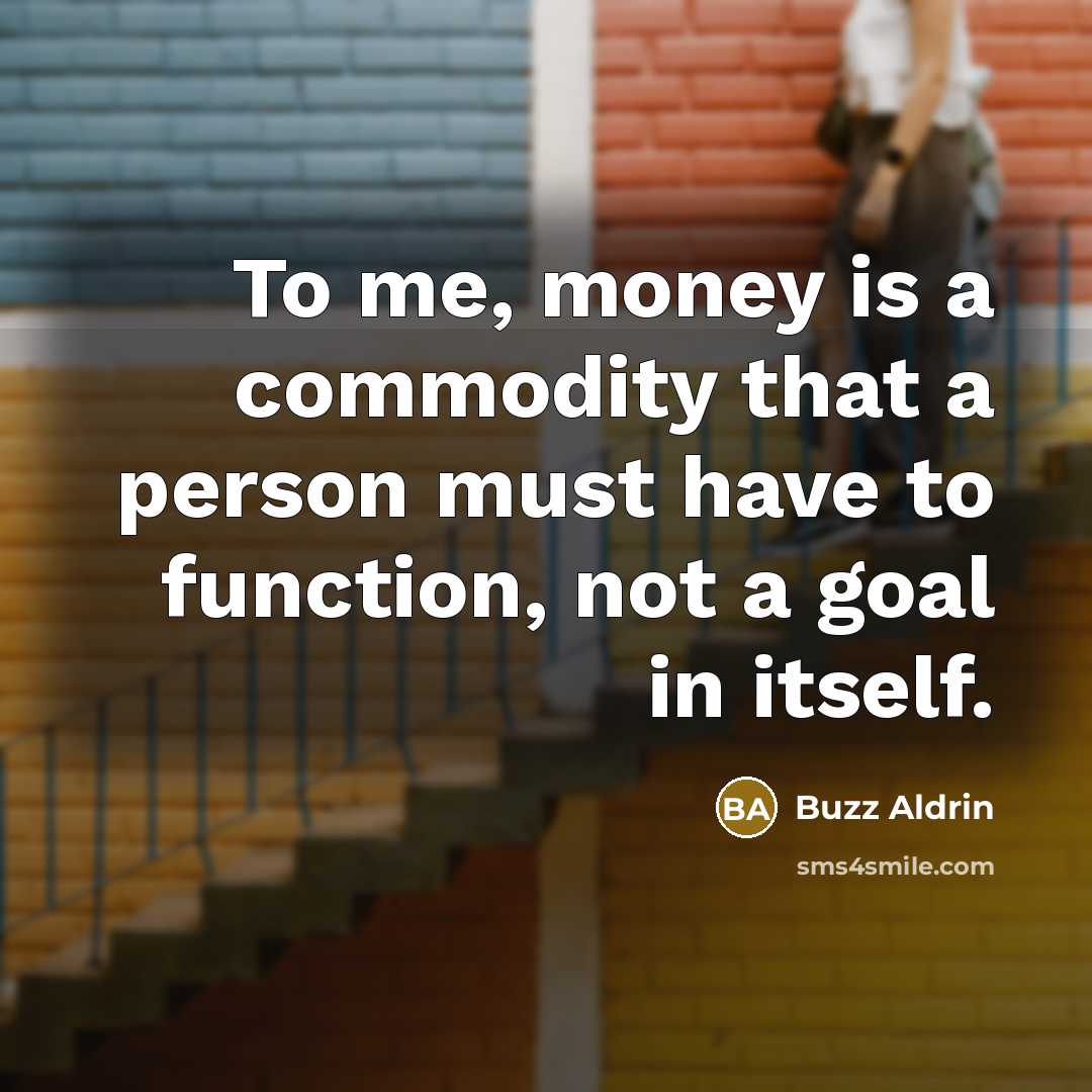 “To me, money is a commodity that a person must…” quote by Buzz Aldrin