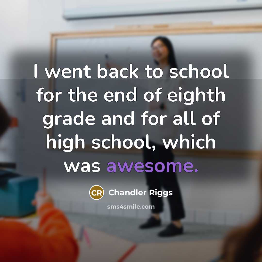 “I went back to school for the end of eighth…” quote by Chandler Riggs