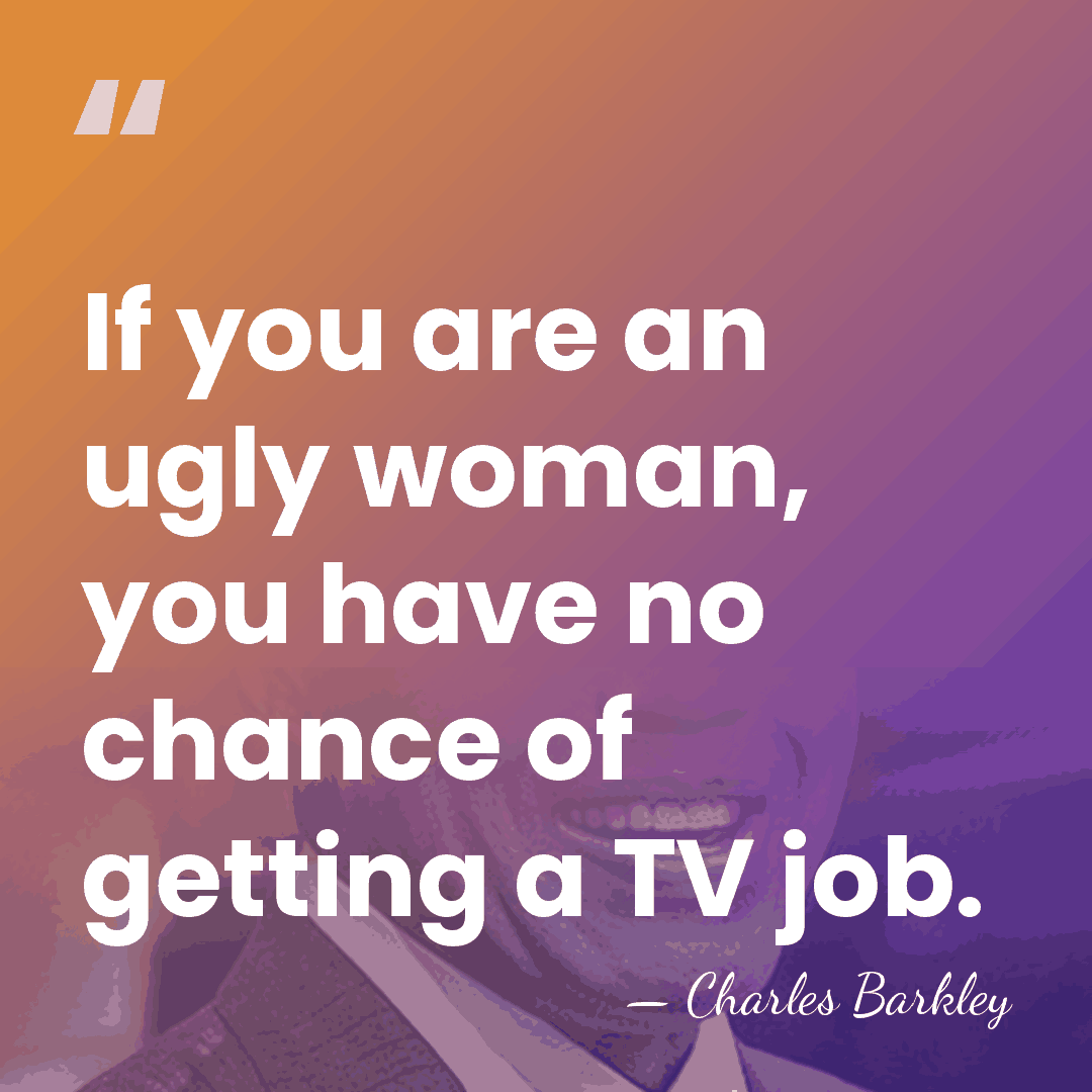 If you are an ugly woman, you have no chance of getting&hellip; - Charles Barkley