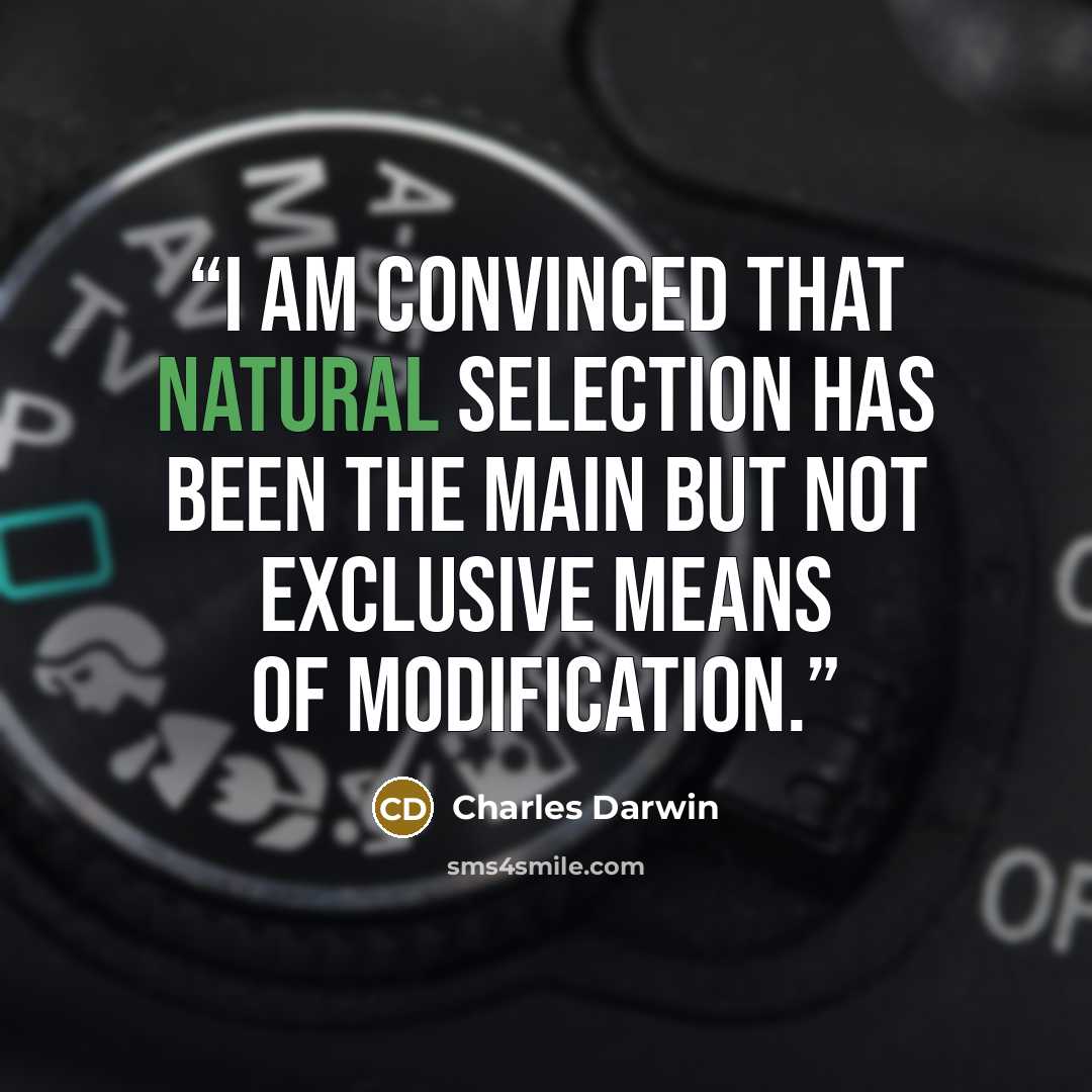 “I am convinced that natural selection has been the main but not exclusive means of modification.” quote by Charles Darwin