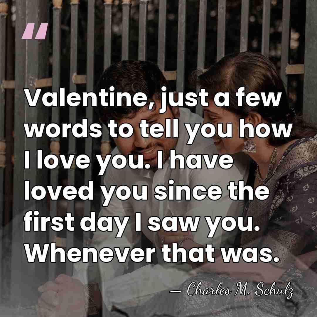 Valentine, just a few words to tell you how I love you.&hellip; - Charles M. Schulz