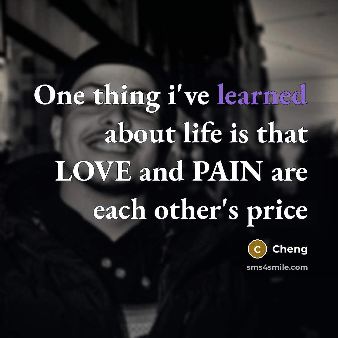 “One thing i've learned about life is that LOVE and…” quote by Cheng