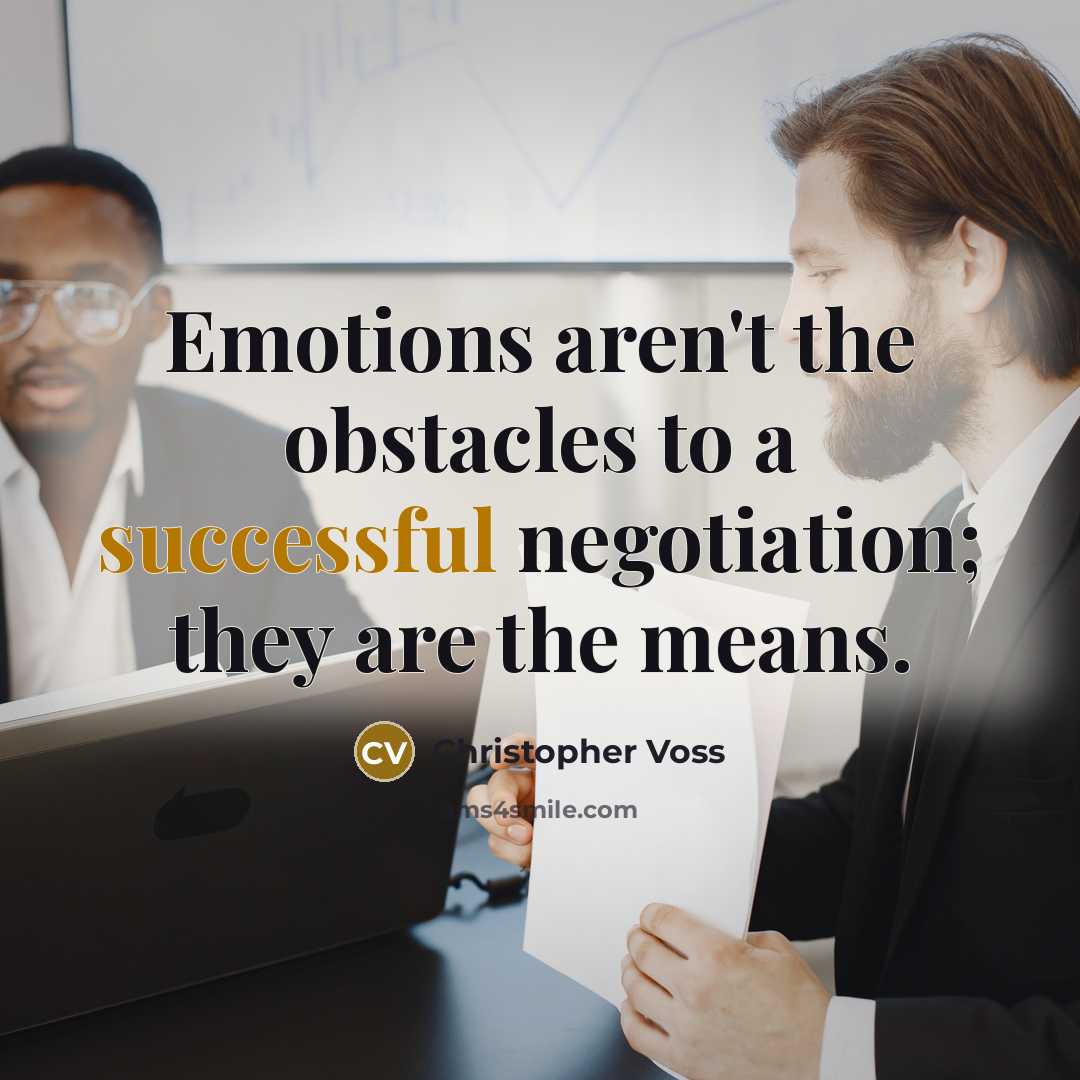 “Emotions aren't the obstacles to a successful negotiation; they are…” quote by Christopher Voss