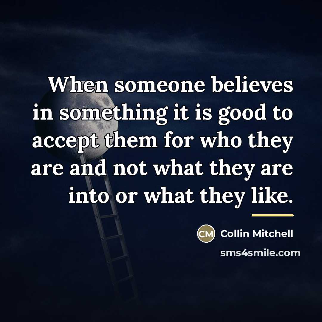 “When someone believes in something it is good to accept…” quote by Collin Mitchell