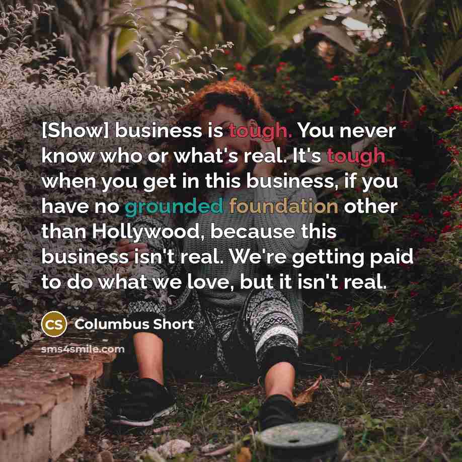 “[Show] business is tough. You never know who or what's…” quote by Columbus Short