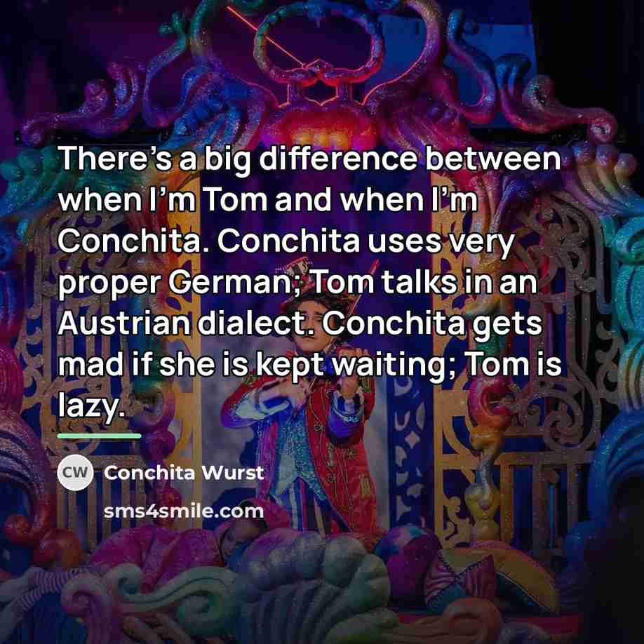“There's a big difference between when I'm Tom and when…” quote by Conchita Wurst