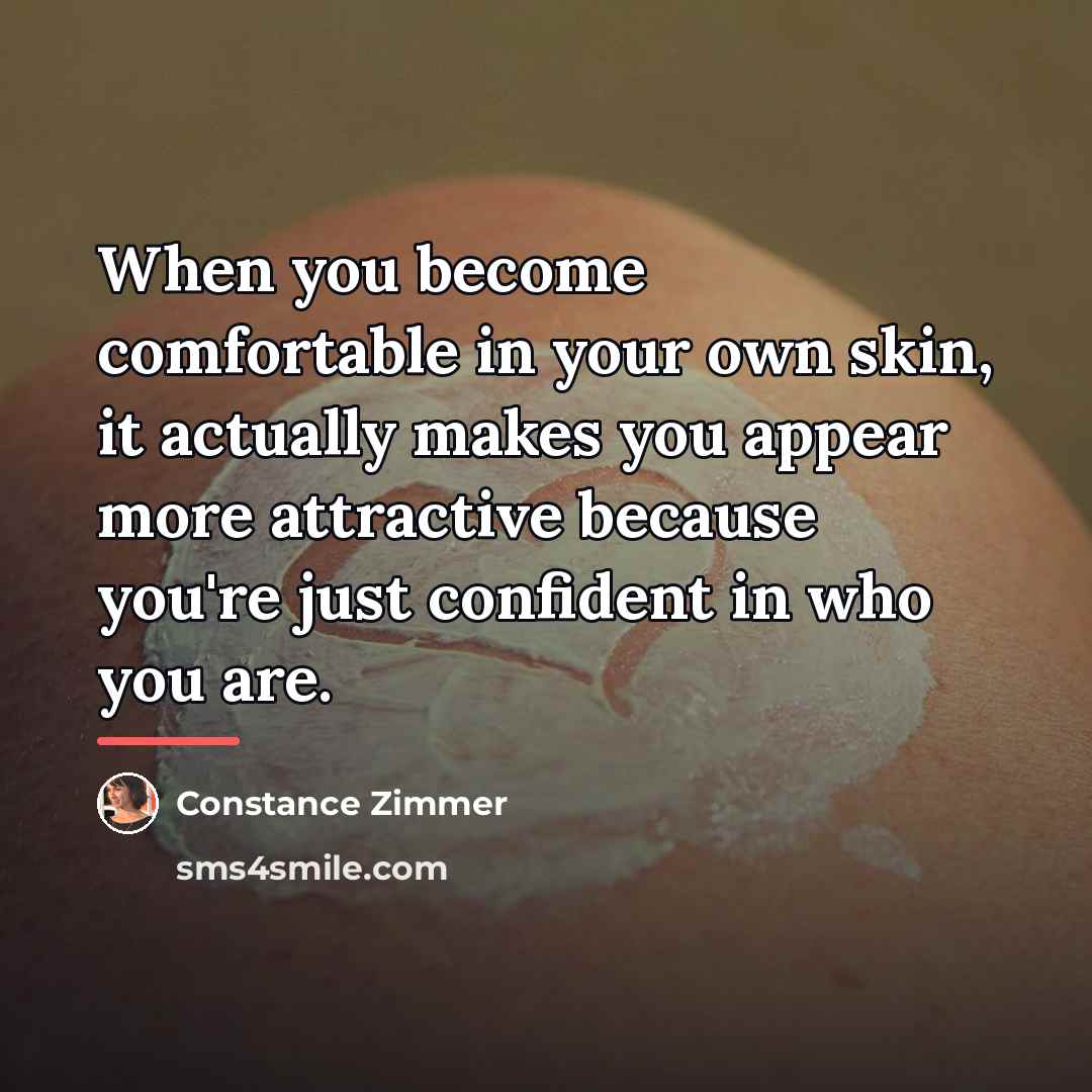 “When you become comfortable in your own skin, it actually…” quote by Constance Zimmer