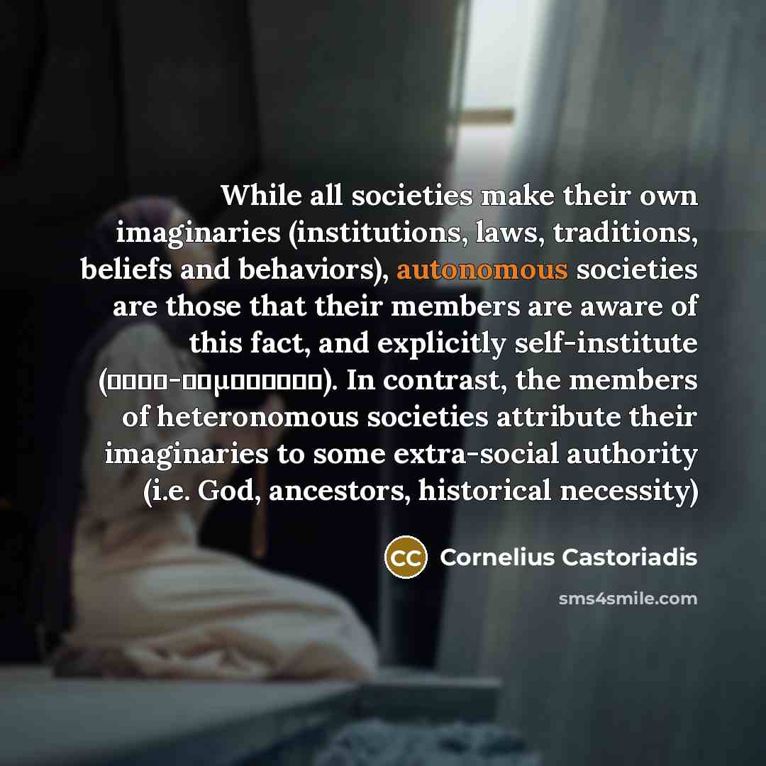 “While all societies make their own imaginaries (institutions, laws, traditions,…” quote by Cornelius Castoriadis