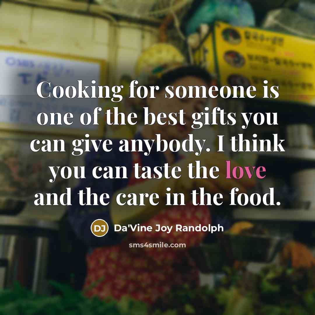 “Cooking for someone is one of the best gifts you…” quote by Da'Vine Joy Randolph