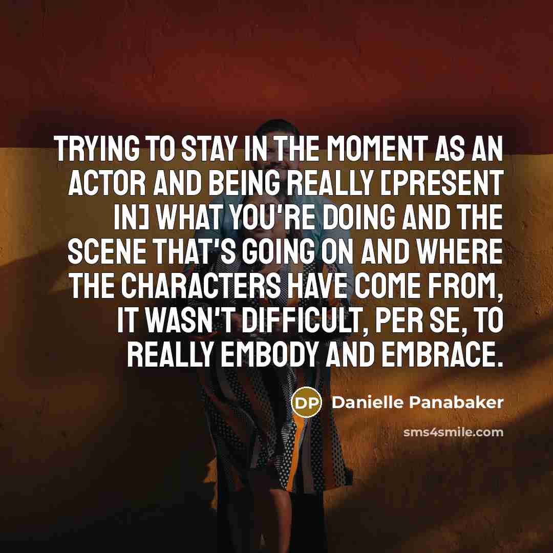 “Trying to stay in the moment as an actor and…” quote by Danielle Panabaker