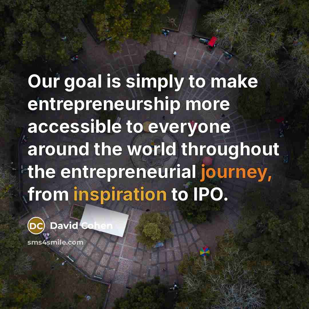 “Our goal is simply to make entrepreneurship more accessible to…” quote by David Cohen