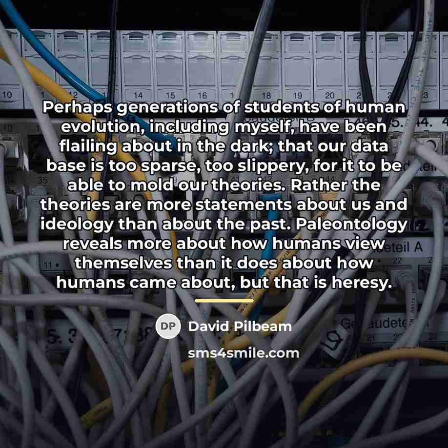 “Perhaps generations of students of human evolution, including myself, have…” quote by David Pilbeam