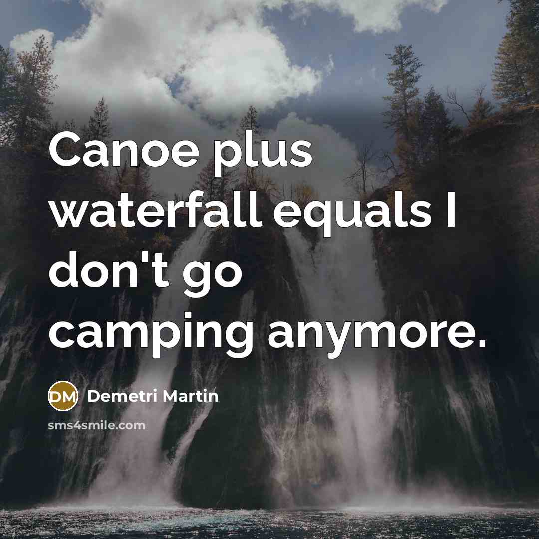 “Canoe plus waterfall equals I don't go camping anymore.…” quote by Demetri Martin