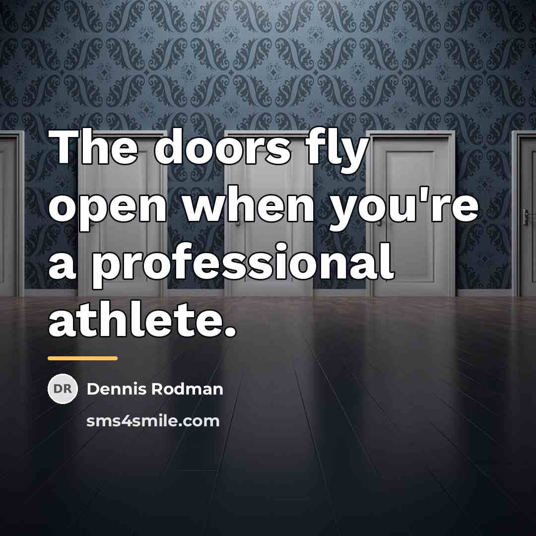 “The doors fly open when you're a professional athlete.…” quote by Dennis Rodman