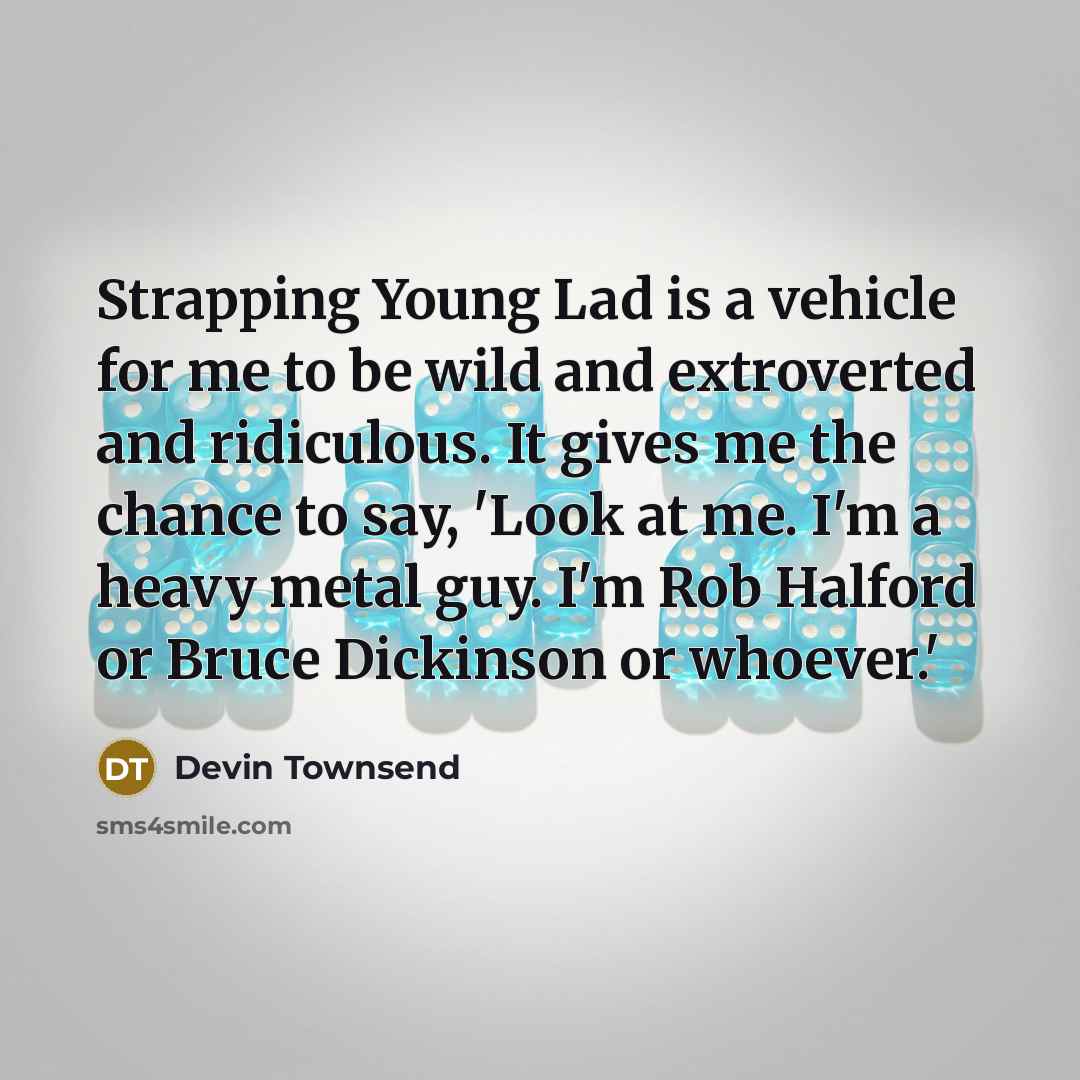 “Strapping Young Lad is a vehicle for me to be…” quote by Devin Townsend