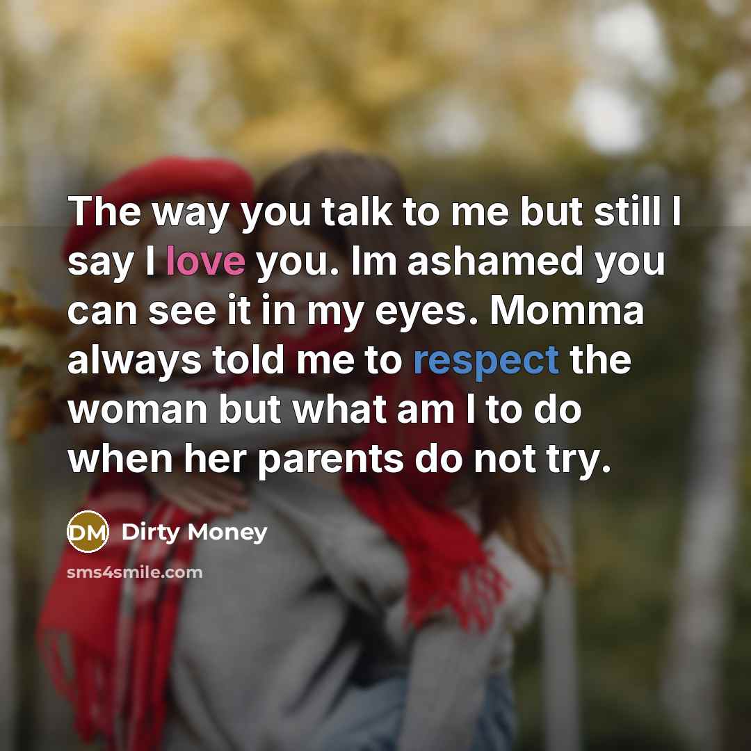 “The way you talk to me but still I say…” quote by Dirty Money