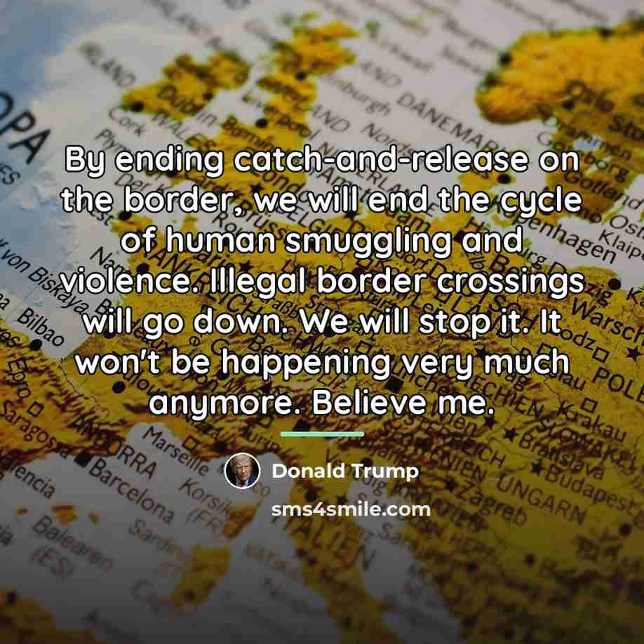 “By ending catch-and-release on the border, we will end the…” quote by Donald Trump