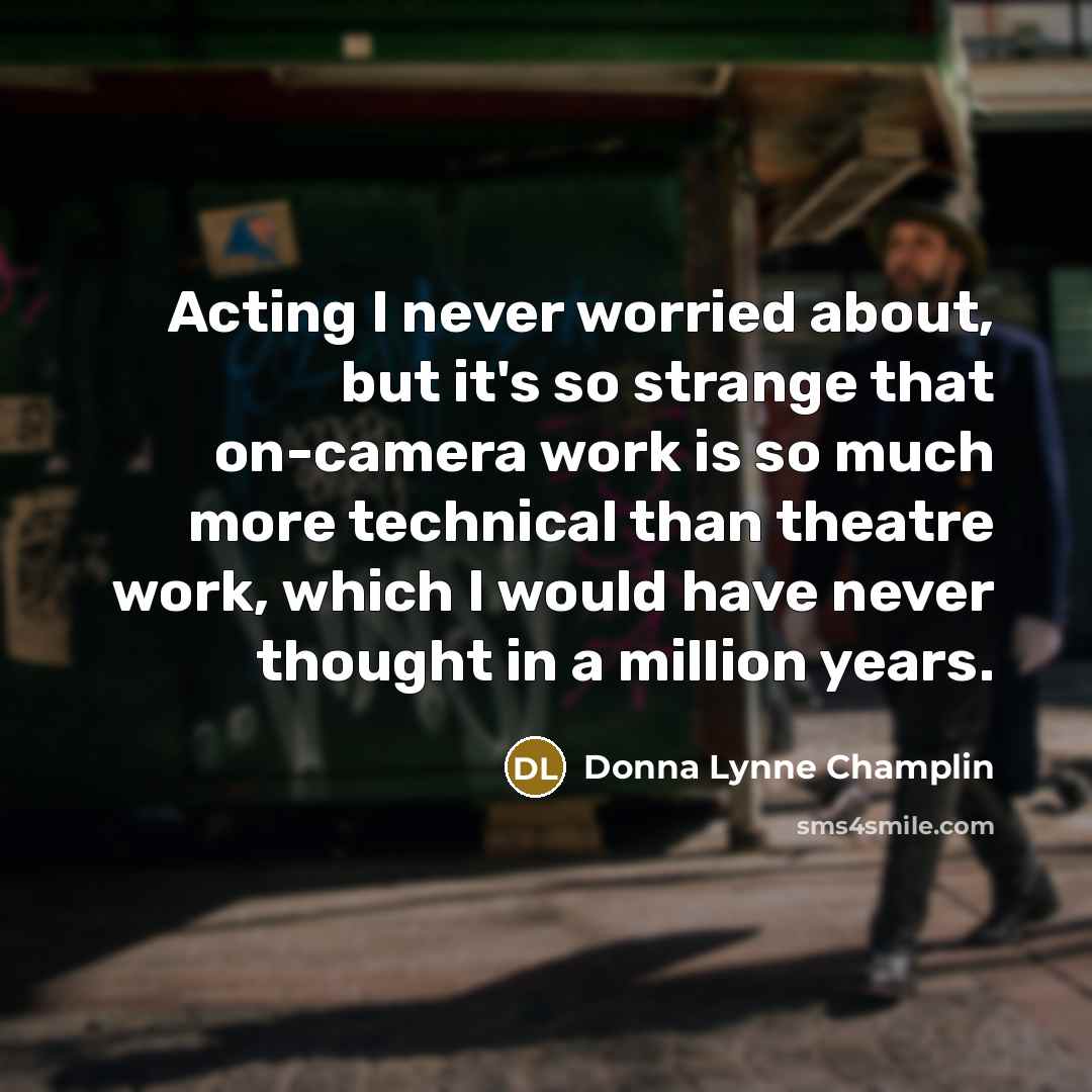 “Acting I never worried about, but it's so strange that…” quote by Donna Lynne Champlin