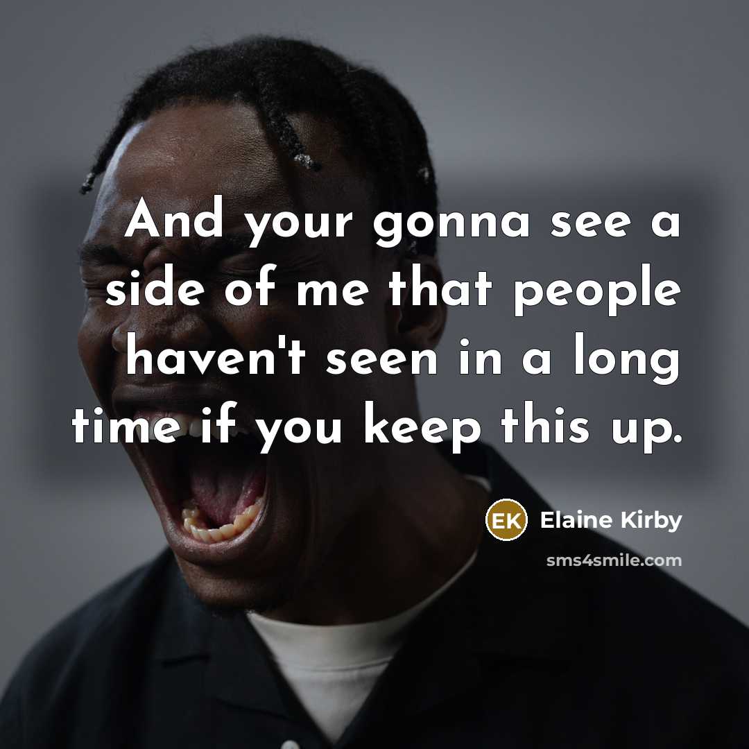 “And your gonna see a side of me that people…” quote by Elaine Kirby
