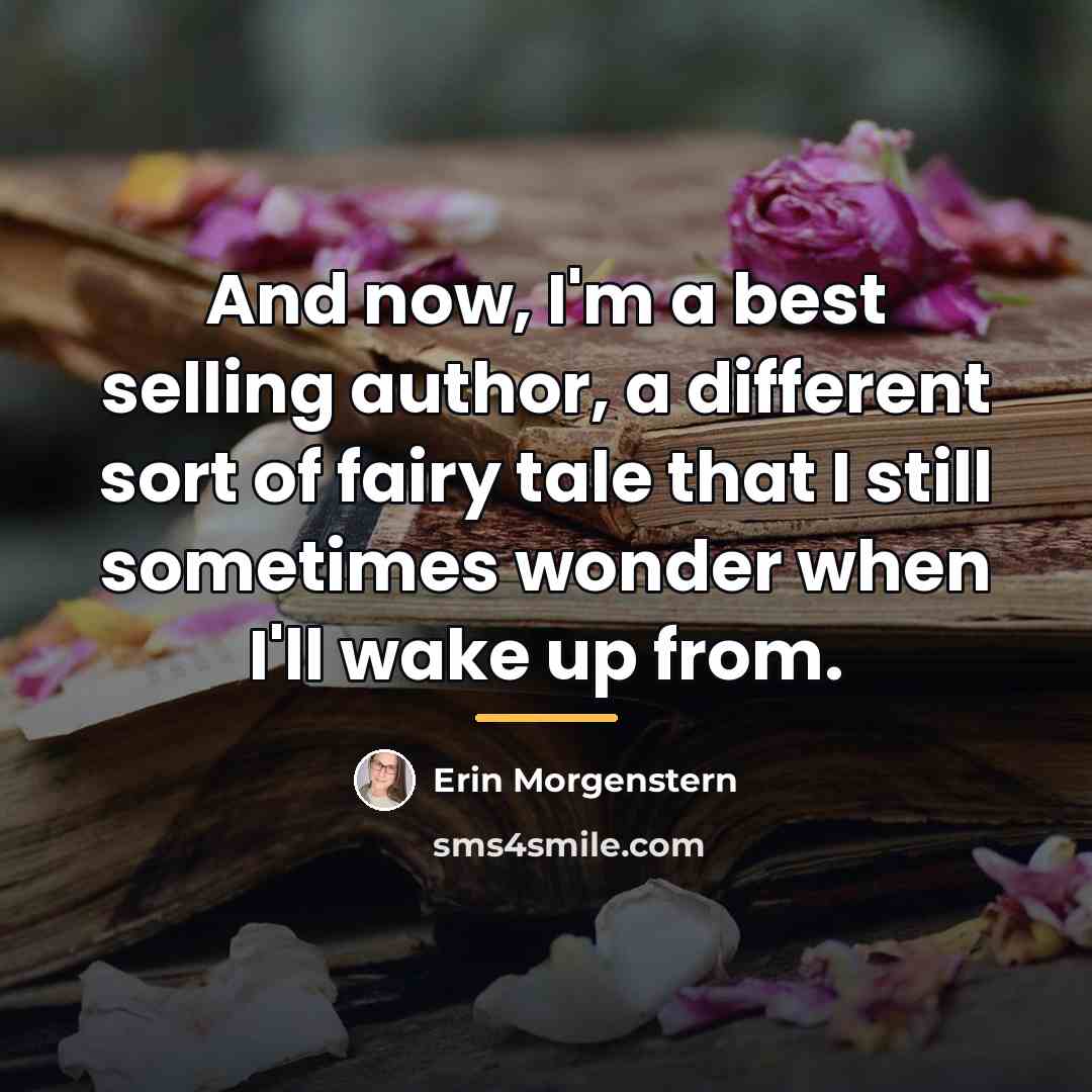 “And now, I'm a best selling author, a different sort…” quote by Erin Morgenstern