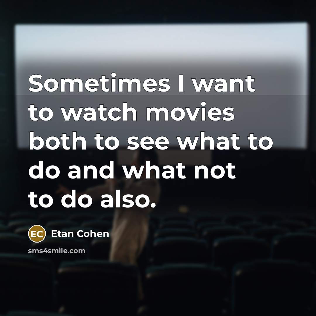 “Sometimes I want to watch movies both to see what…” quote by Etan Cohen