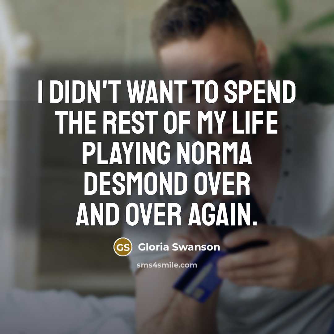 “I didn't want to spend the rest of my life…” quote by Gloria Swanson