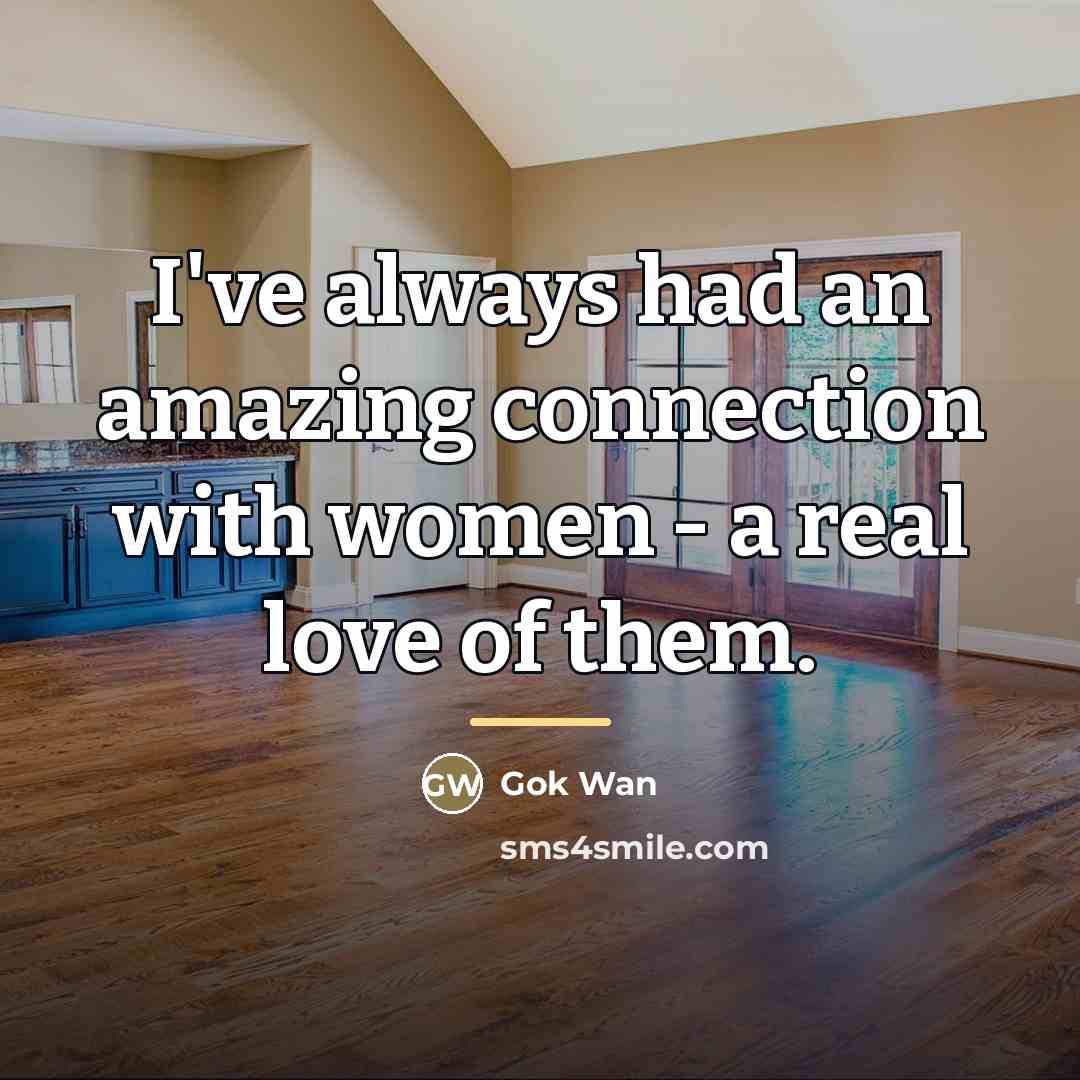 “I've always had an amazing connection with women - a…” quote by Gok Wan
