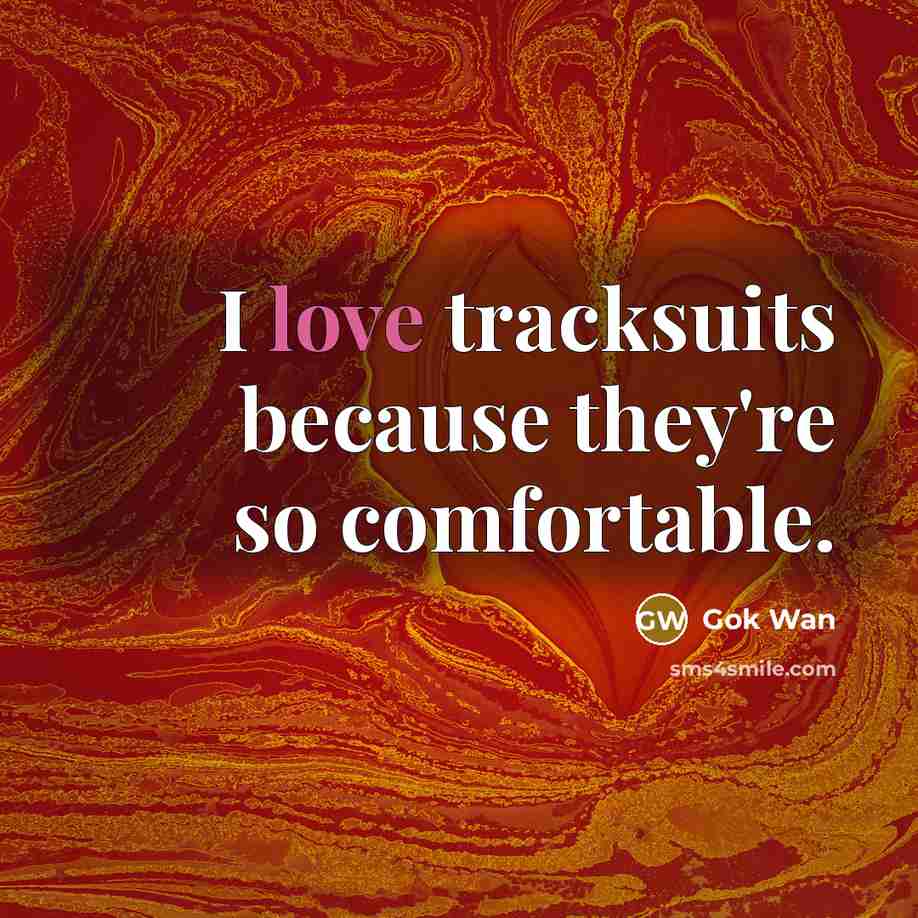 “I love tracksuits because they're so comfortable.…” quote by Gok Wan