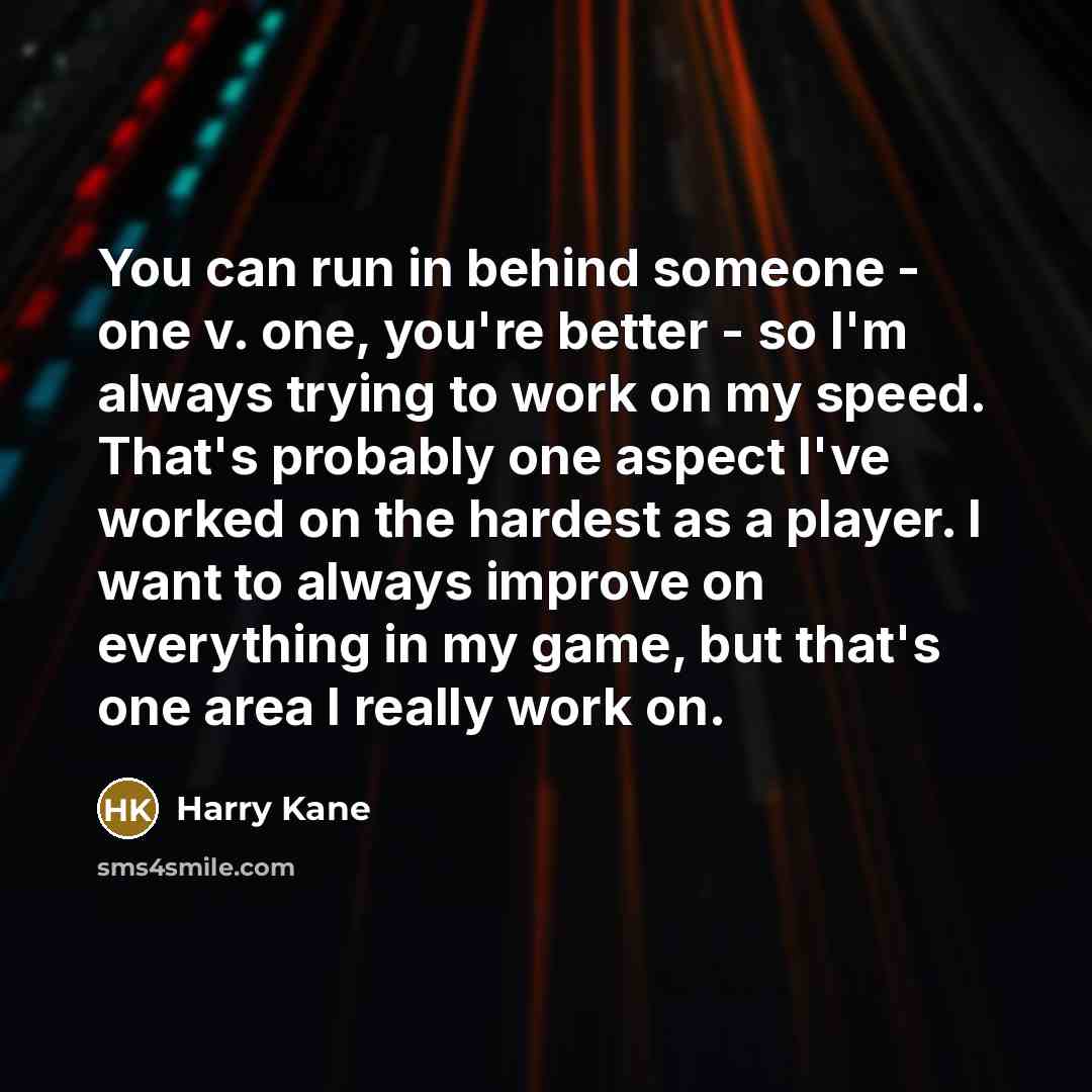 “You can run in behind someone - one v. one,…” quote by Harry Kane