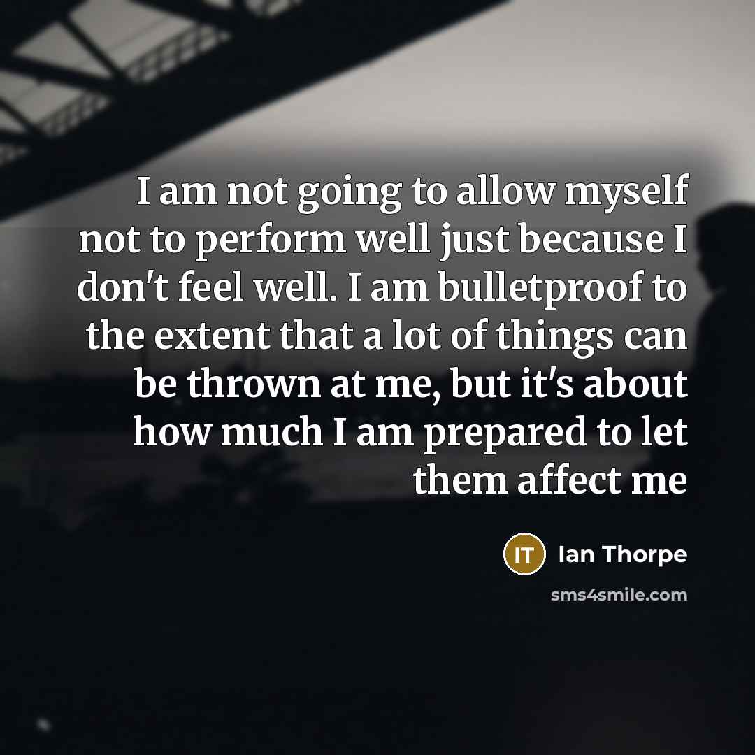 “I am not going to allow myself not to perform…” quote by Ian Thorpe