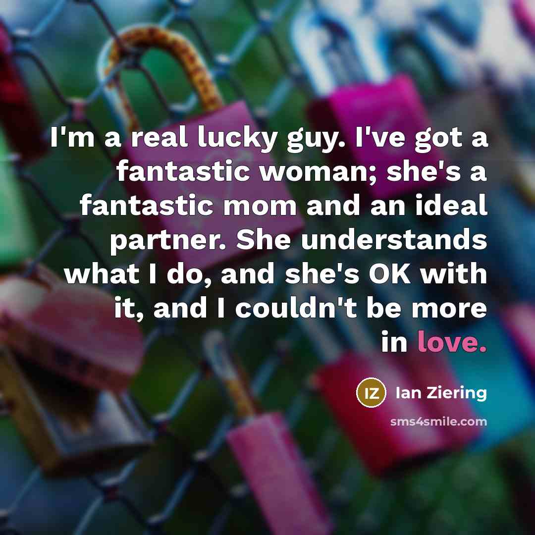 “I'm a real lucky guy. I've got a fantastic woman;…” quote by Ian Ziering