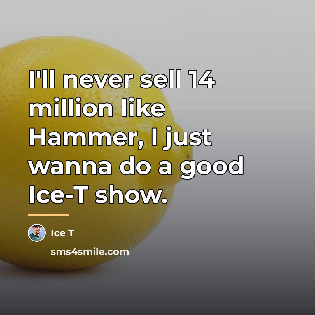 “I'll never sell 14 million like Hammer, I just wanna…” quote by Ice T