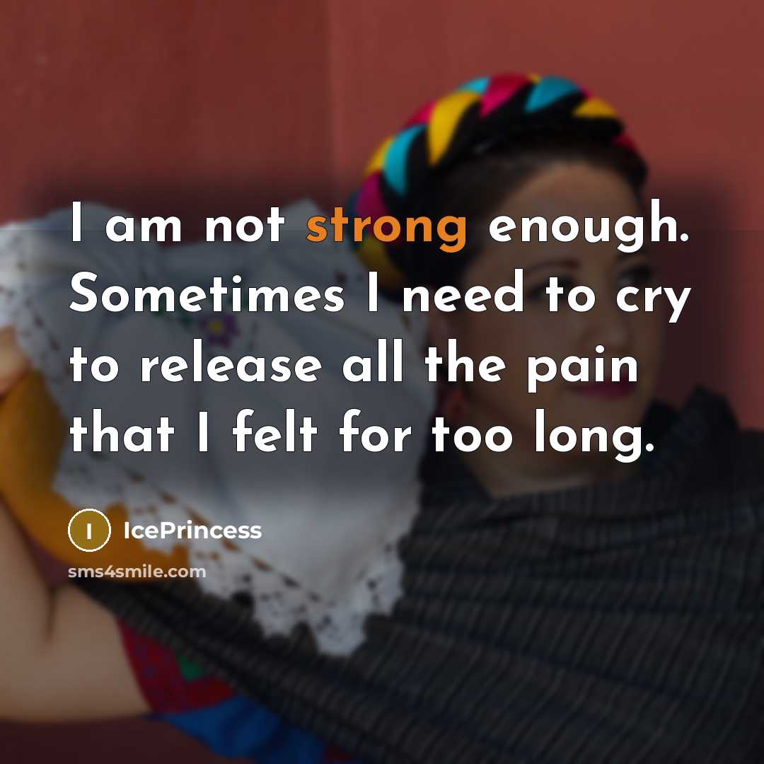 “I am not strong enough. Sometimes I need to cry…” quote by IcePrincess