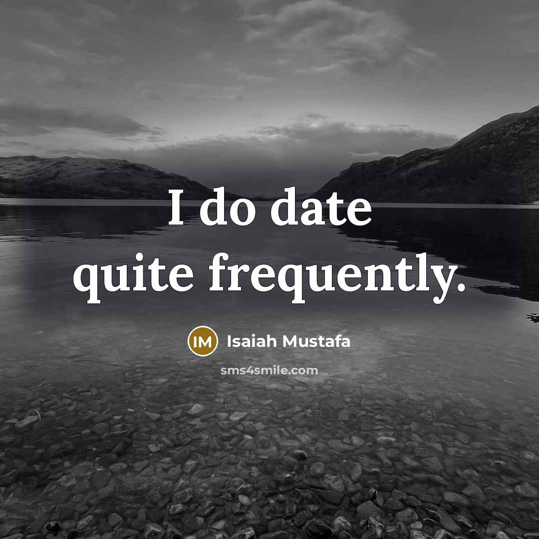 “I do date quite frequently.…” quote by Isaiah Mustafa