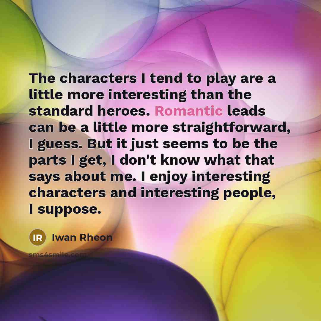 “The characters I tend to play are a little more…” quote by Iwan Rheon