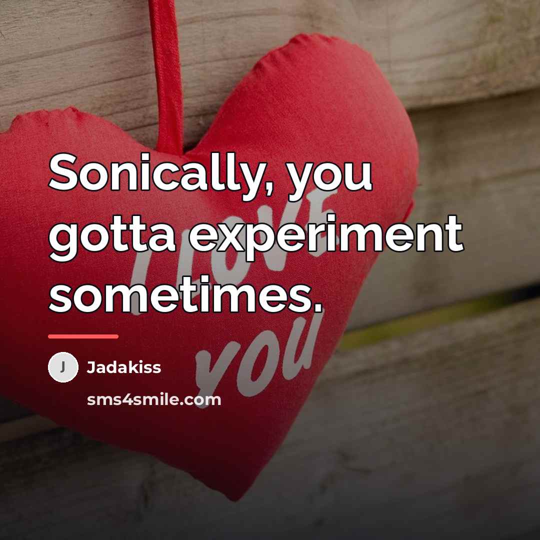 “Sonically, you gotta experiment sometimes.…” quote by Jadakiss