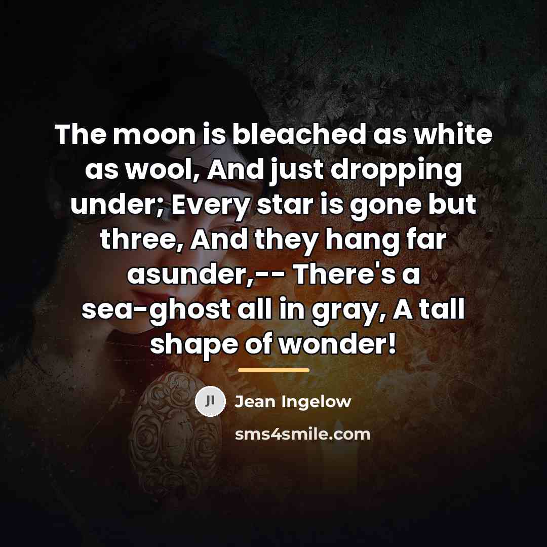 “The moon is bleached as white as wool, And just…” quote by Jean Ingelow