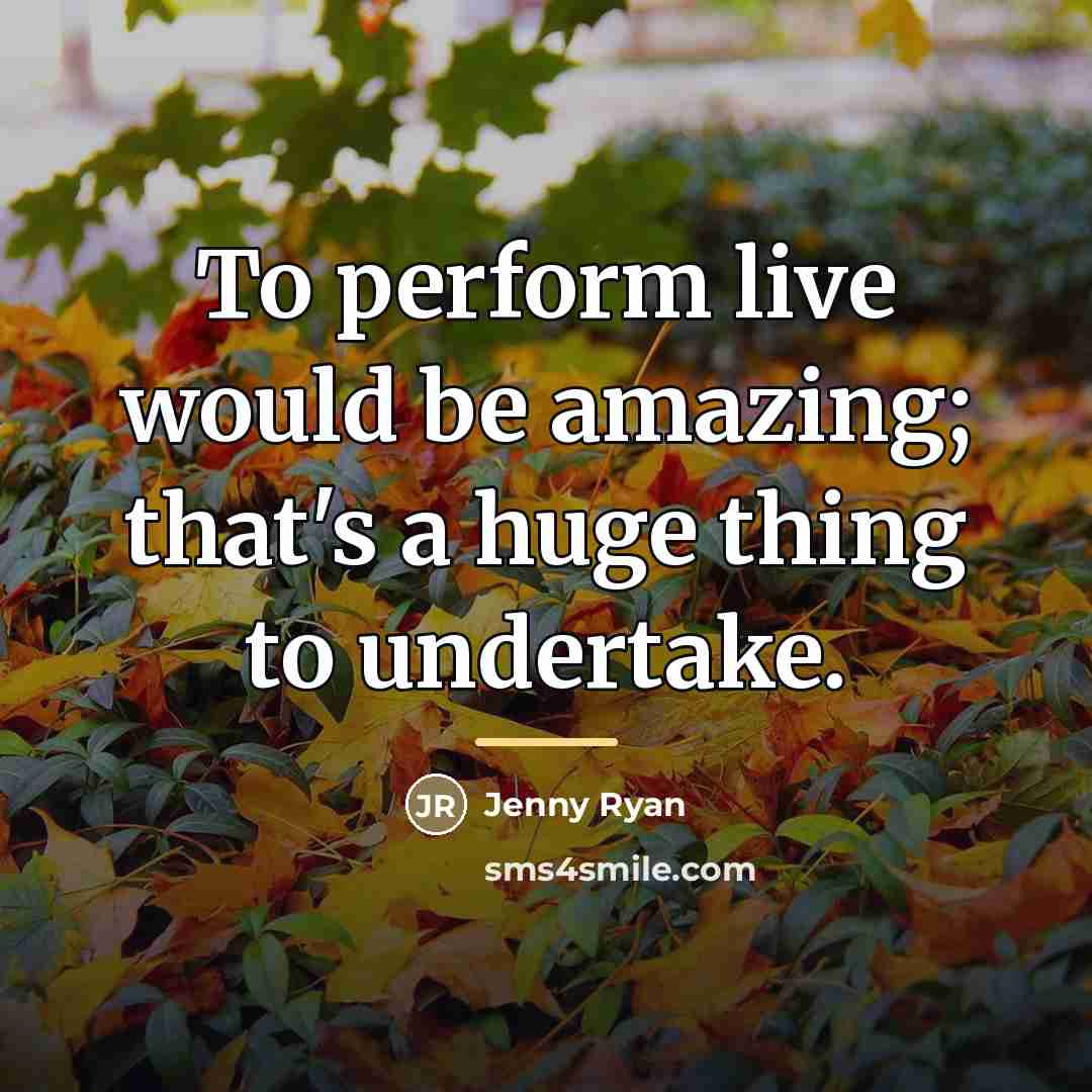 “To perform live would be amazing; that's a huge thing…” quote by Jenny Ryan