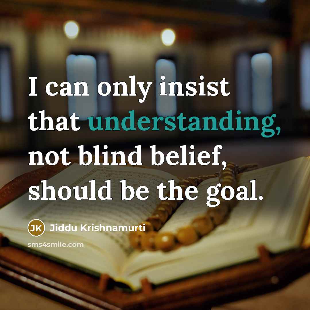 “I can only insist that understanding, not blind belief, should…” quote by Jiddu Krishnamurti