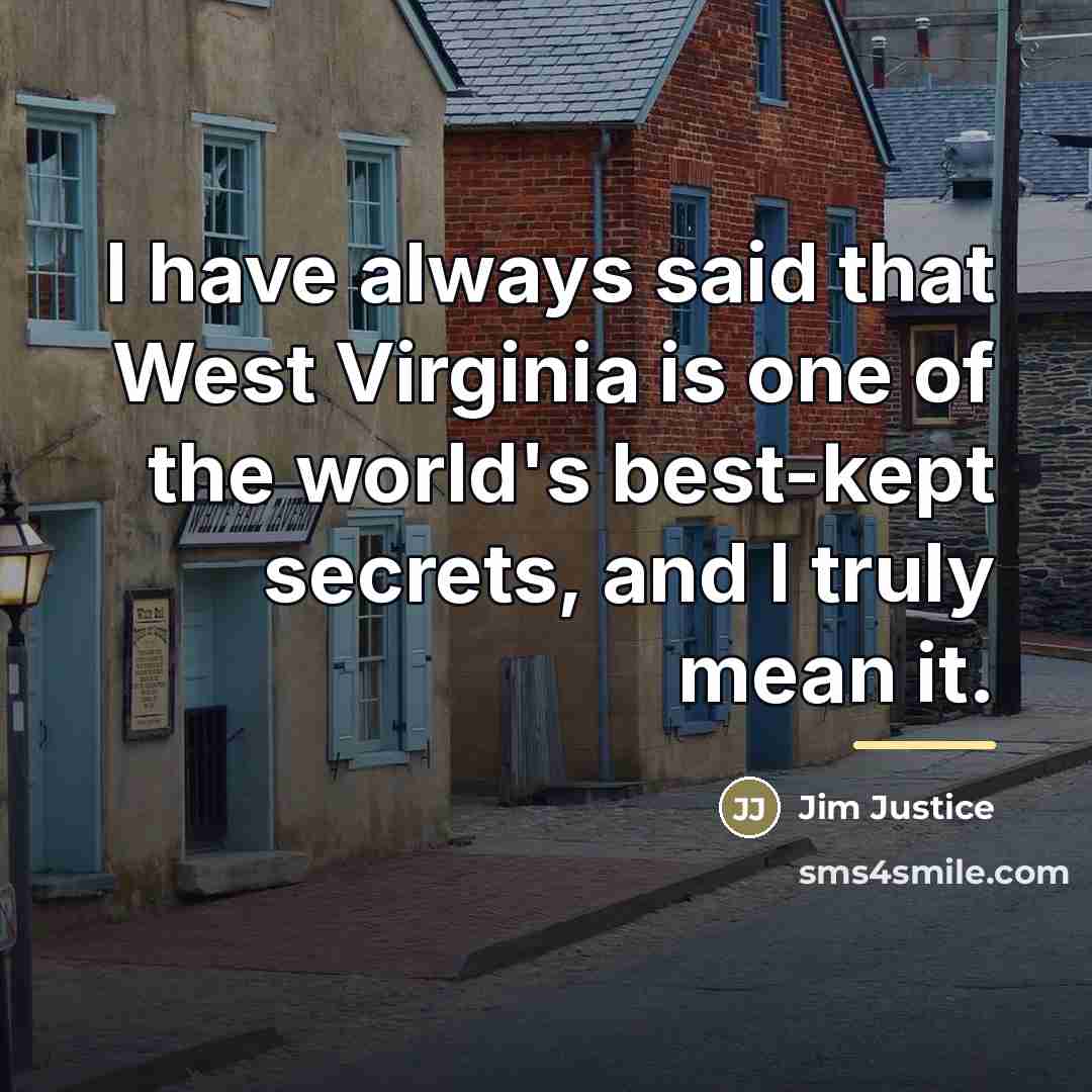 “I have always said that West Virginia is one of…” quote by Jim Justice