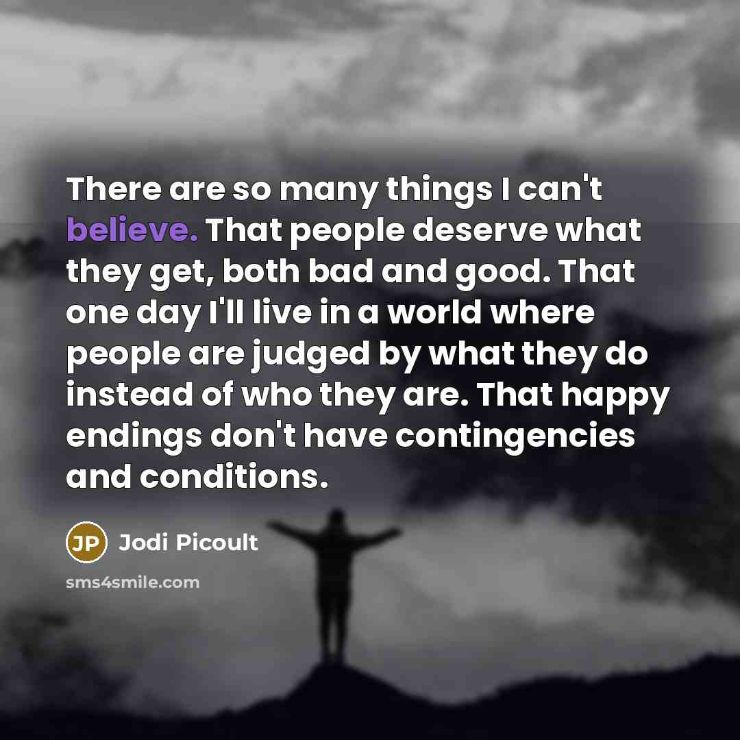 “There are so many things I can't believe. That people…” quote by Jodi Picoult