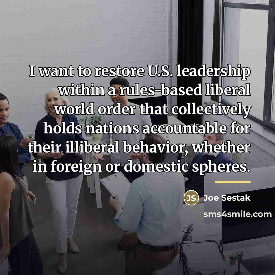 “I want to restore U.S. leadership within a rules-based liberal…” quote by Joe Sestak
