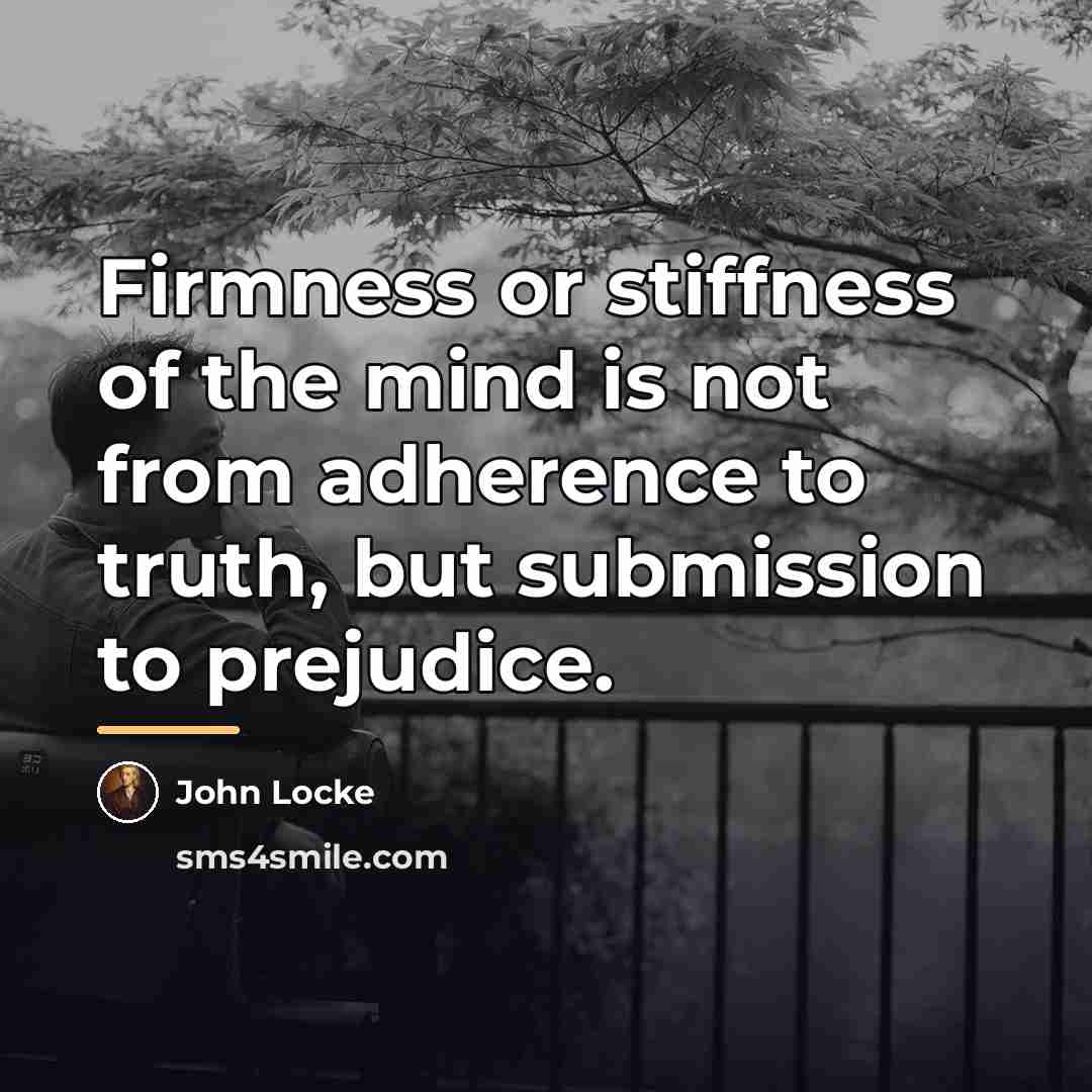 “Firmness or stiffness of the mind is not from adherence…” quote by John Locke